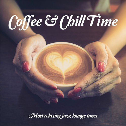 Coffee & Chill Time, Vol. 1 (Relaxing Jazzy Bar Lounge Music)