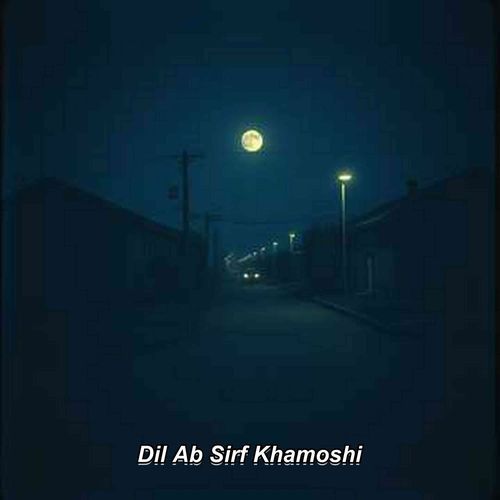 Dil Ab Sirf Khamoshi