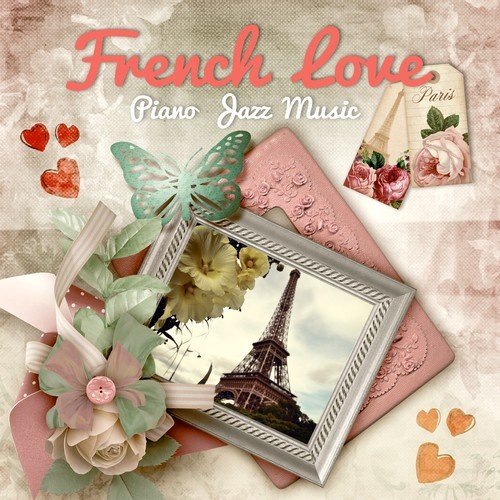 French Love – Romantic Jazz Piano Music for Lovers, Gentle Piano, Candlelight Dinner Party, Soft Jazz, Love Songs