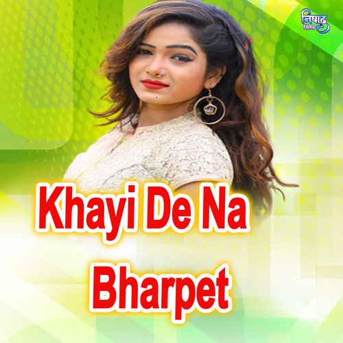 Khayi De Na Bharpet