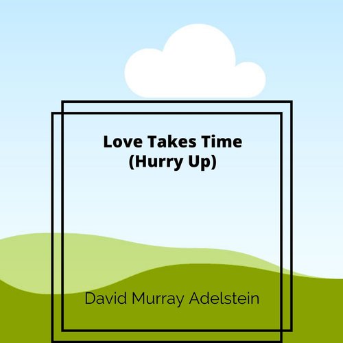 Love Takes Time (Hurry Up)