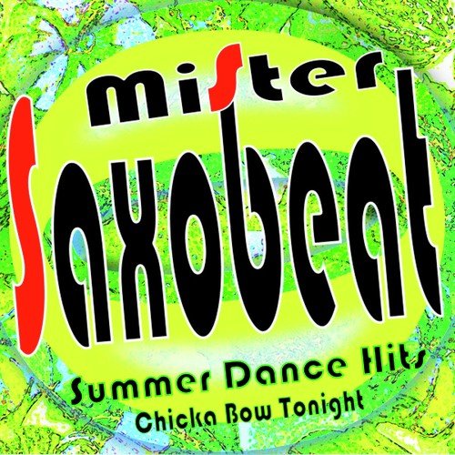 Mister Saxobeat Summer Dance Hits (Chicka Bow Tonight)
