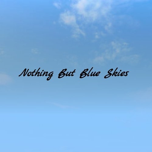 Nothing but Blue Skies