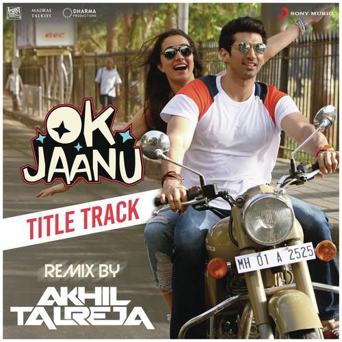 Ok Jaanu (Remix By DJ Akhil Talreja) [From "OK Jaanu"]