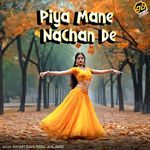 Piya Mane Nachan De