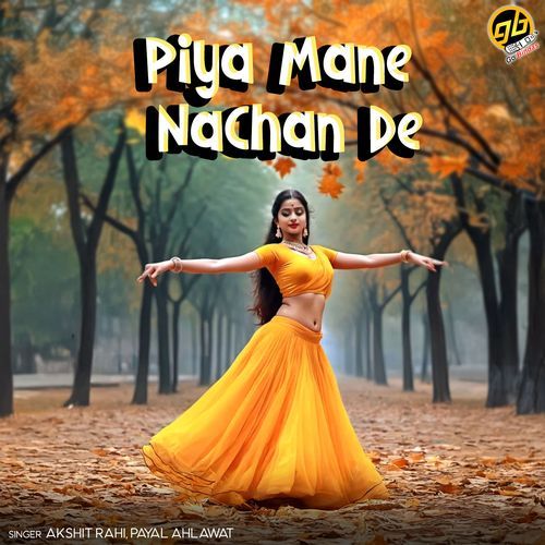Piya Mane Nachan De