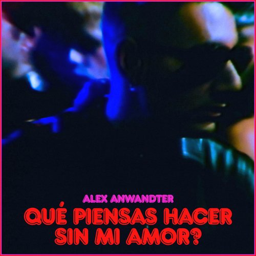 Qué piensas hacer sin mi amor?