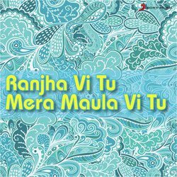 Ranjha Vi Tu Mera Maula Vi Tu