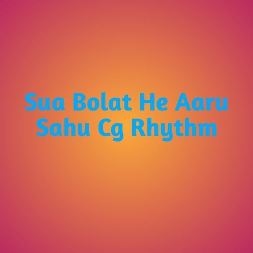 Sua Bolat He Aaru Sahu Cg Rhythm