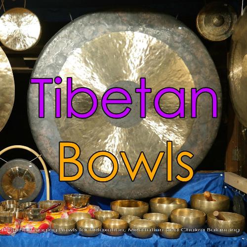 Tibetan Bowls: Tibetan Singing Bowls for Relaxation, Meditation and Chakra Balancing