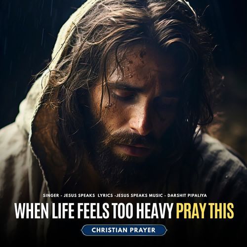 When Life Feels Too Heavy Pray This - Christian Prayer