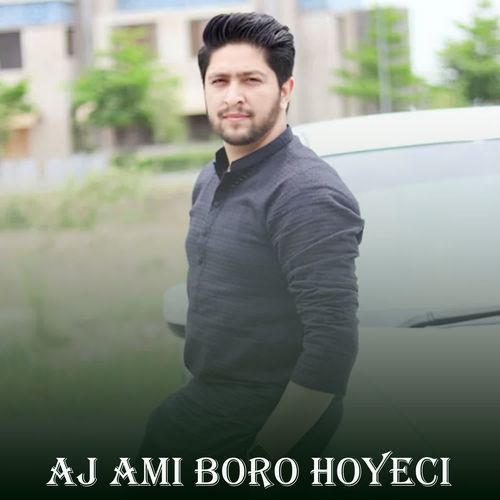 Aj Ami Boro Hoyeci