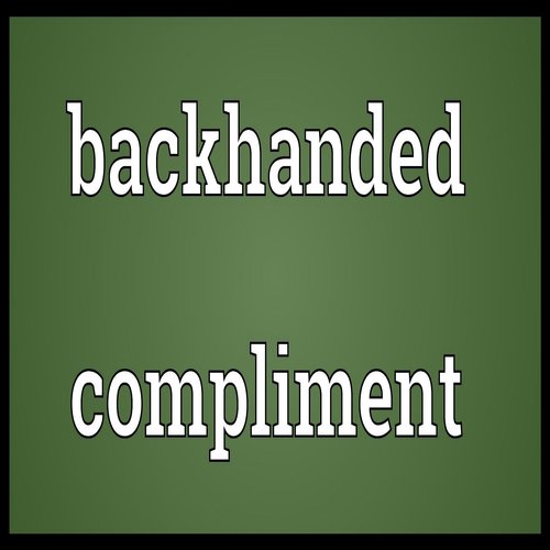 Backhanded Compliment