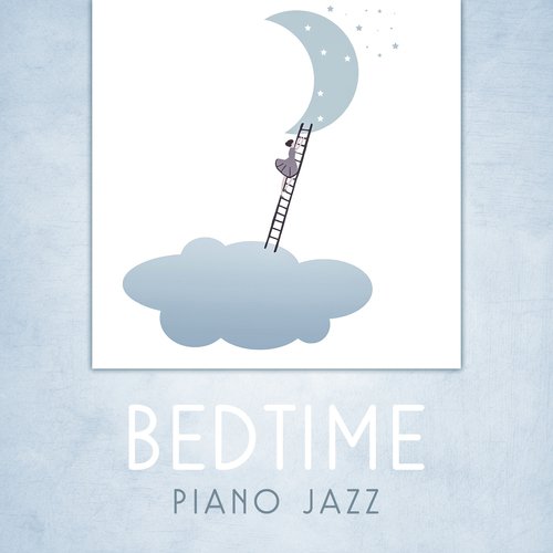 Bedtime Piano Jazz (Soothing and Relaxing Acoustic Baby Lullabies, Peaceful Sleepy Music)