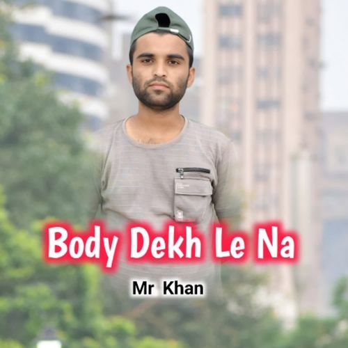Body Dekh Le Na
