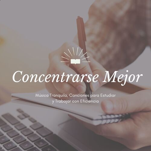 Concentrarse Mejor: Música Tranquila, Canciones para Estudiar y Trabajar con Eficiencia