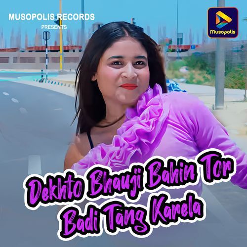 Dekhto Bhauji Bahin Tor Badi Tang Karela
