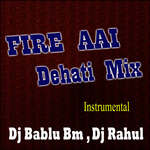 FIRE AAI  Dehati Mix  Instrumental