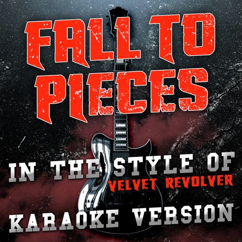Fall to Pieces (In the Style of Velvet Revolver) [Karaoke Version]