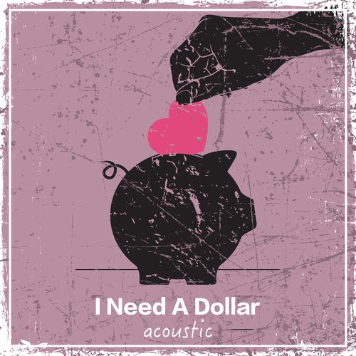 I Need A Dollar (Acoustic)