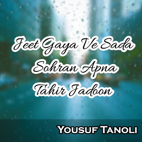 Jeet Gaya Ve Sada Sohran Apna Tahir Jadoon