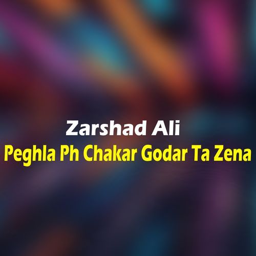 Peghla Ph Chakar Godar Ta Zena