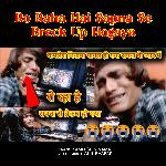 Ro Raha Hai Sapna Se Breck Up Hogaya