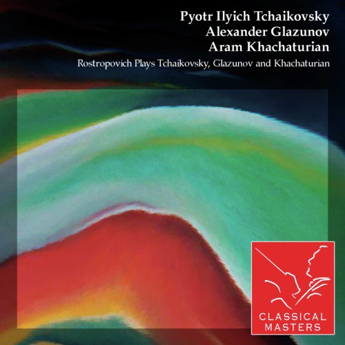 Rostropovich Plays Tchaikovsky, Glazunov and Khachaturian