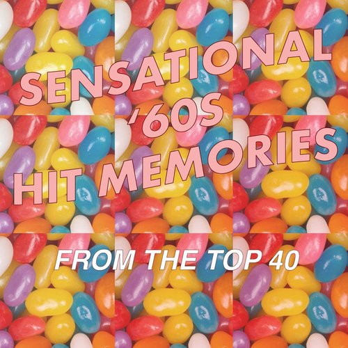 Sensational '60s Hits: Memories from Top 40