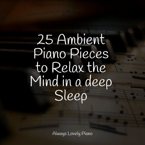 25 Ambient Piano Pieces to Relax the Mind in a deep Sleep