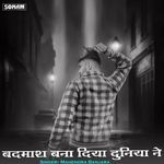 Badmash Bana Diya Duniya Ne
