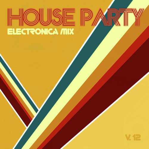 House Party Electronica Mix, Vol. 12