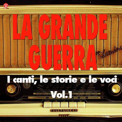 La Grande Guerra (i canti, le storie e le voci) Vol.1