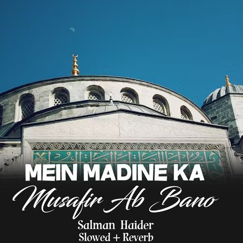 Mein Madine Ka Musafir Ab Bano Lofi