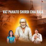 Vat Pahato Shirdi Cha Raja