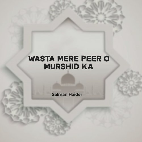 Wasta Mere Peer o Murshid Ka