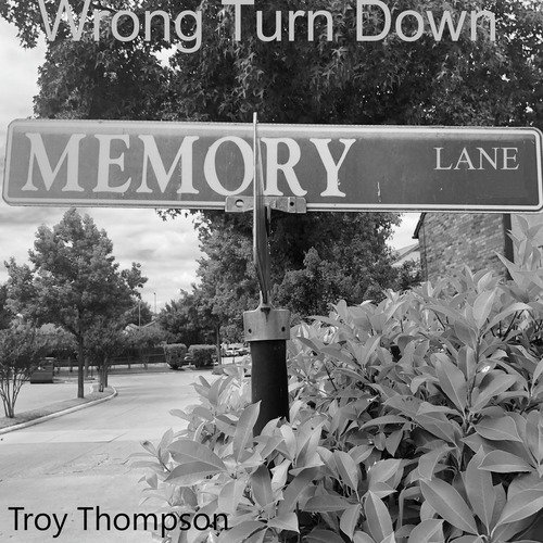 Listen To Wrong Turn Down Memory Lane Songs By Troy Thompson