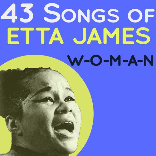43 Songs of Etta James: W-O-M-A-N
