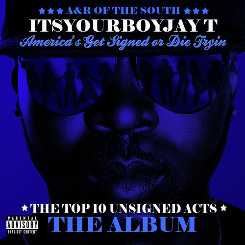 America's Get Signed Or Die Trying: Top 10 Unsigned Acts "The  Album"