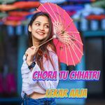 Chora Tu Chhatri Lekar Aaja