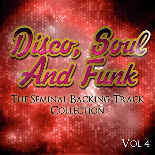 Disco, Soul and Funk Songs - The Seminal Backing Track Collection, Vol. 4