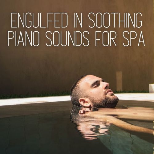 Engulfed in Soothing Piano Sounds for Spa