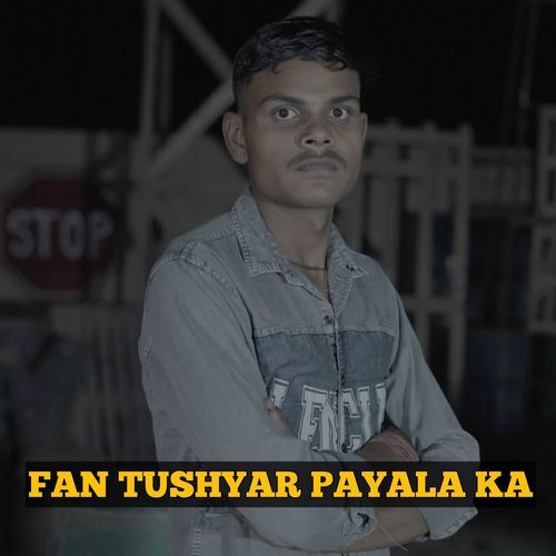Fan Tushyar Payala Ka