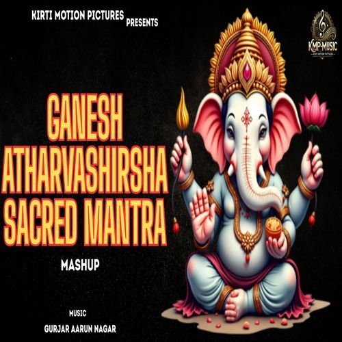 Ganesh AtharvShirsha Sacred Mantra Mashup