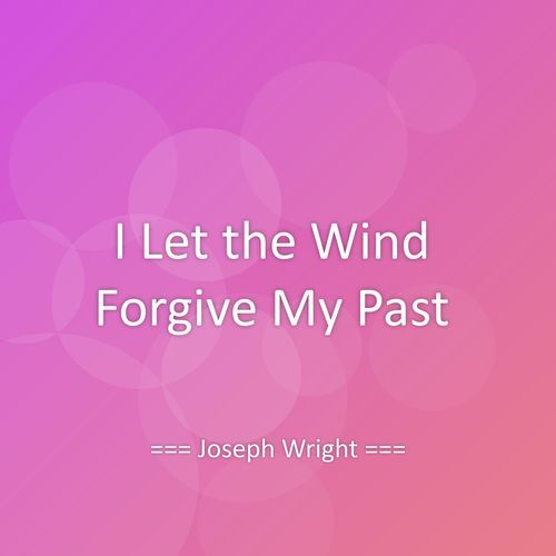 I Let the Wind Forgive My Past