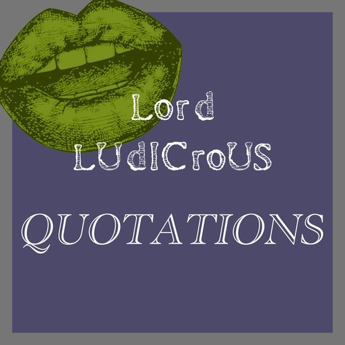 Lord Ludicrous Quotations