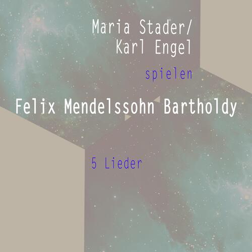 Maria Stader/ Karl Engel Spielen: Felix Mendelssohn Bartholdy: 5 Lieder (Live)