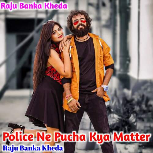 Police Ne Pucha Kya Matter