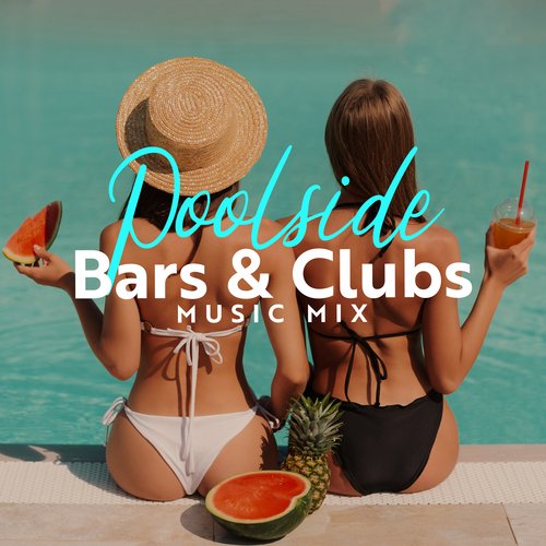 Poolside Bars & Clubs Music Mix: Summer and Refreshing Chill Out Set 2023