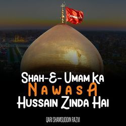 Shah-E-Umam Ka Nawasa Hussain Zinda Hai